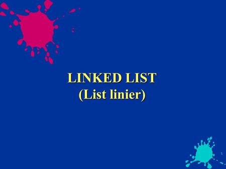 LINKED LIST (List linier)