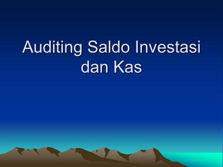 Auditing Saldo Investasi dan Kas
