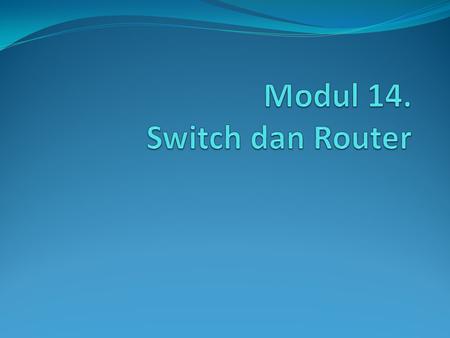 Modul 14. Switch dan Router