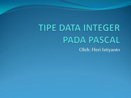 TIPE DATA INTEGER PADA PASCAL