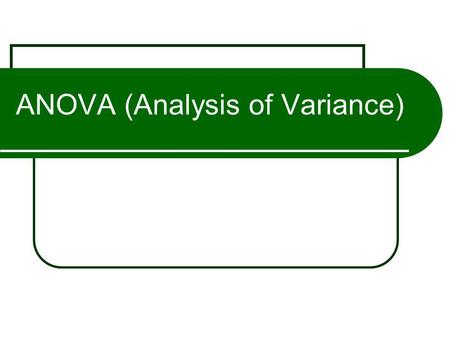 ANOVA (Analysis of Variance)