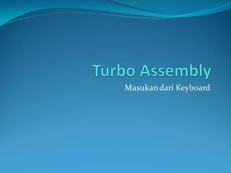 Turbo Assembly Masukan dari Keyboard.