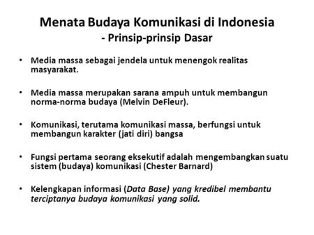 Menata Budaya Komunikasi di Indonesia - Prinsip-prinsip Dasar Media massa sebagai jendela untuk menengok realitas masyarakat. Media massa merupakan sarana.