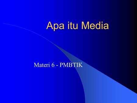 Apa itu Media Materi 6 - PMBTIK. Multimedia Apakah media itu? media pembelajaran adalah segala sesuatu yang dapat digunakan sebagai perantara terjadinya.