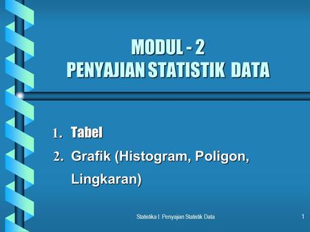 MODUL - 2 PENYAJIAN STATISTIK DATA