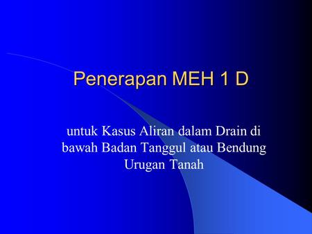 Penerapan MEH 1 D untuk Kasus Aliran dalam Drain di bawah Badan Tanggul atau Bendung Urugan Tanah.