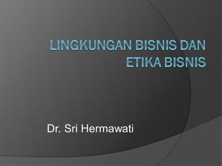 LINGKUNGAN BISNIS DAN ETIKA bisnis