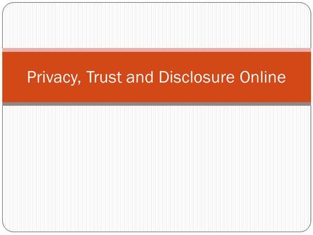 Privacy, Trust and Disclosure Online. Privacy Def  Konteks Hukum: “right to be let alone” (Warren & Brandeis, 1890) Literatur psikologis: Westin (1967)