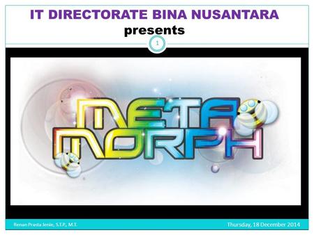 IT DIRECTORATE BINA NUSANTARA presents Thursday, 18 December 2014 Renan Prasta Jenie, S.T.P., M.T. 1.