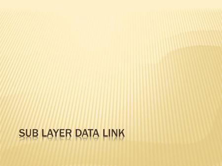 Sub Layer Data Link.