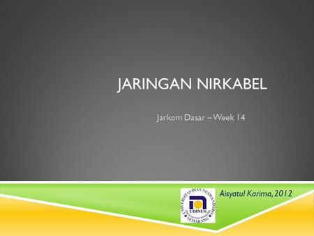 Jaringan nirkabel Jarkom Dasar – Week 14 Aisyatul Karima, 2012.