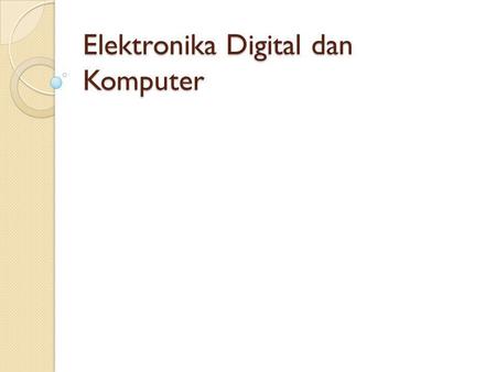 Elektronika Digital dan Komputer