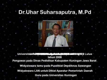 Dr.Uhar Suharsaputra, M.Pd
