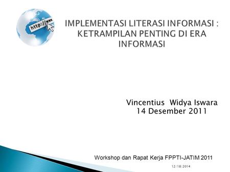 Vincentius Widya Iswara 14 Desember 2011 12/18/2014 Workshop dan Rapat Kerja FPPTI-JATIM 2011.