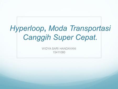 Hyperloop, Moda Transportasi Canggih Super Cepat. WIDYA SARI HANDAYANI 15411080.