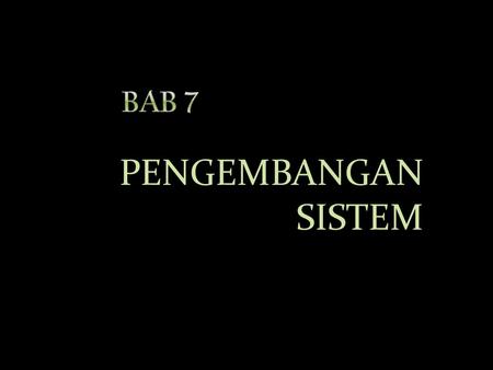 BAB 7 PENGEMBANGAN SISTEM.