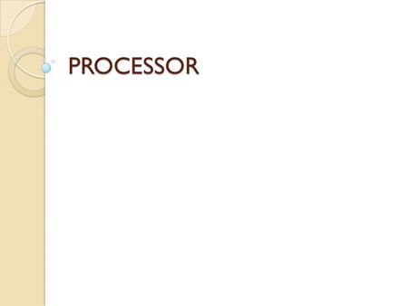 PROCESSOR. Pertama di buat tahun 1978 Dikembangkan sampai sekarang yaitu intel i7 Macam” processor Advanced Micro Devices (AMD), intel processor intel.