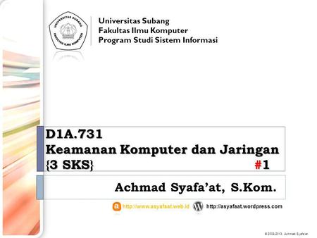 D1A.731 Keamanan Komputer dan Jaringan {3 SKS} #1 Achmad Syafa’at, S.Kom. Universitas Subang Fakultas Ilmu Komputer Program Studi Sistem Informasi