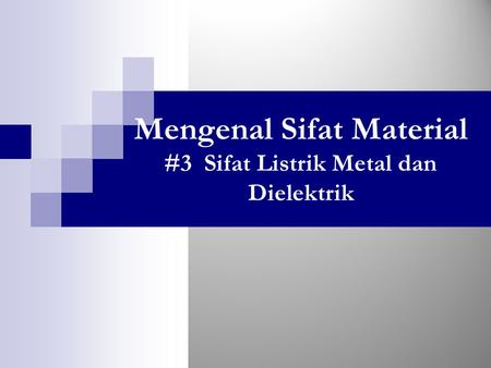 Mengenal Sifat Material #3 Sifat Listrik Metal dan Dielektrik