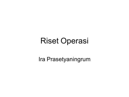 Riset Operasi Ira Prasetyaningrum.