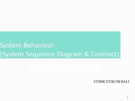1 System Behaviour (System Sequence Diagram & Contract) STMIK STIKOM BALI.