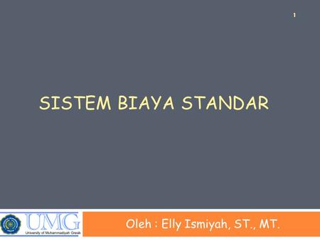SISTEM BIAYA STANDAR Oleh : Elly Ismiyah, ST., MT. 1.