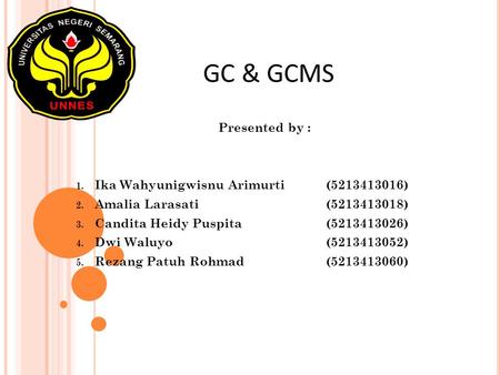 GC & GCMS Presented by : Ika Wahyunigwisnu Arimurti ( )