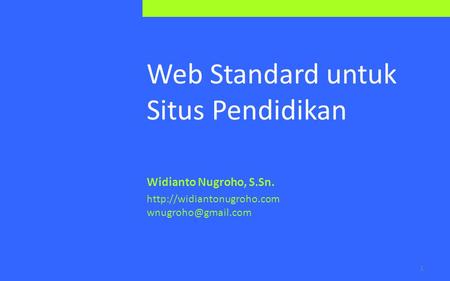 Widianto Nugroho, S.Sn.  Web Standard untuk Situs Pendidikan 1.