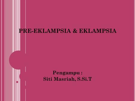 PRE-EKLAMPSIA & EKLAMPSIA