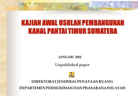 KAJIAN AWAL USULAN PEMBANGUNAN KANAL PANTAI TIMUR SUMATERA