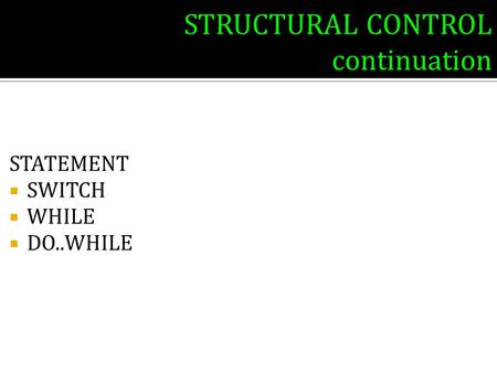 STRUCTURAL CONTROL continuation STATEMENT  SWITCH  WHILE  DO..WHILE.