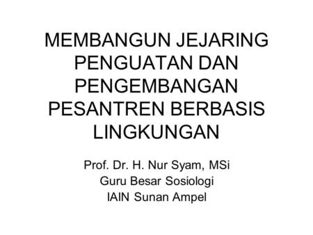 Prof. Dr. H. Nur Syam, MSi Guru Besar Sosiologi IAIN Sunan Ampel