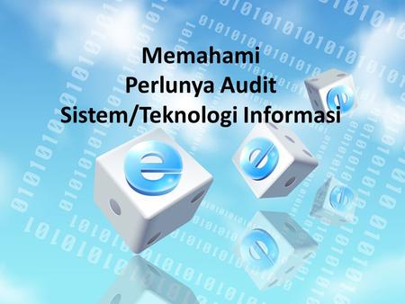 Memahami Perlunya Audit Sistem/Teknologi Informasi