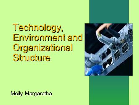 Technology, Environment and Organizational Structure