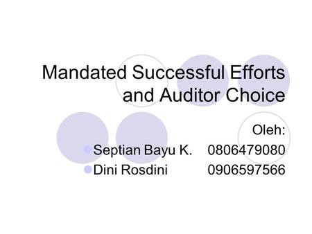 Mandated Successful Efforts and Auditor Choice Oleh: Septian Bayu K.0806479080 Dini Rosdini0906597566.