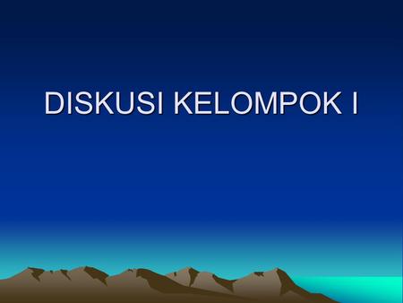 DISKUSI KELOMPOK I. Fasilitator : –Herman Sudirman –Siti Sundari Ketua: Ekowati Retnaningsih.