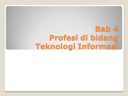 Bab 4 Profesi di bidang Teknologi Informasi