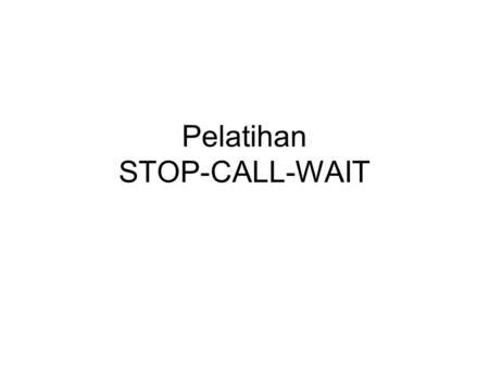 Pelatihan STOP-CALL-WAIT
