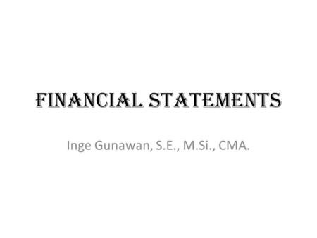 FINANCIAL STATEMENTS Inge Gunawan, S.E., M.Si., CMA.