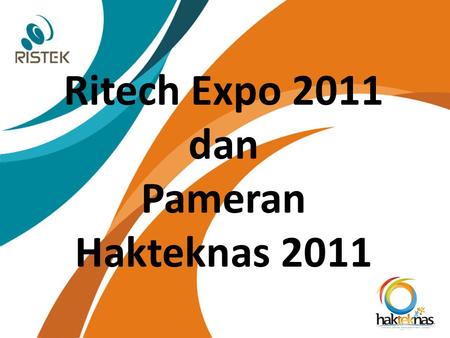 Ritech Expo 2011 dan Pameran Hakteknas 2011. Theme “Teknologi untuk Kesejahteraan Bangsa”