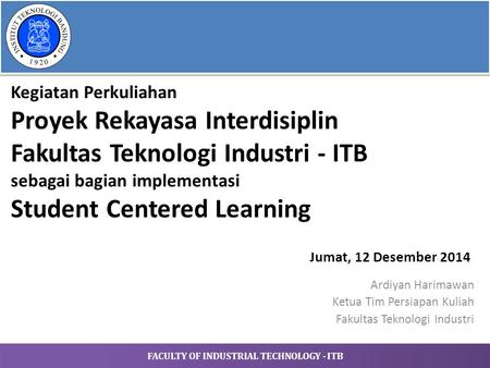 Kegiatan Perkuliahan Proyek Rekayasa Interdisiplin Fakultas Teknologi Industri - ITB sebagai bagian implementasi Student Centered Learning Jumat, 12 Desember.