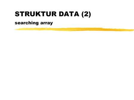 STRUKTUR DATA (2) searching array