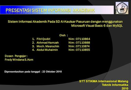 Dipresentasikan pada tanggal : 22 Oktober 2010 STT STIKMA Internasional Malang Teknik Informatika 2010.