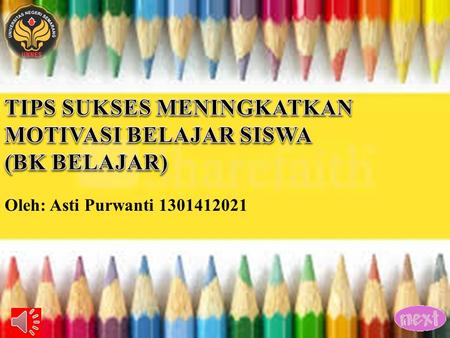 Oleh: Asti Purwanti 1301412021 Bergaullah dengan orang-orang yang senang belajar Bergaullah dengan orang-orang yang senang belajar Belajar apapun Belajar.