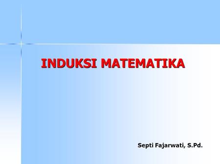 INDUKSI MATEMATIKA Septi Fajarwati, S.Pd..