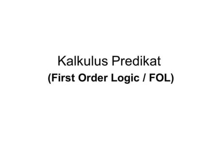 Kalkulus Predikat (First Order Logic / FOL)