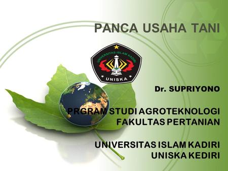 PANCA USAHA TANI Dr. SUPRIYONO PRGRAM STUDI AGROTEKNOLOGI FAKULTAS PERTANIAN UNIVERSITAS ISLAM KADIRI UNISKA KEDIRI.