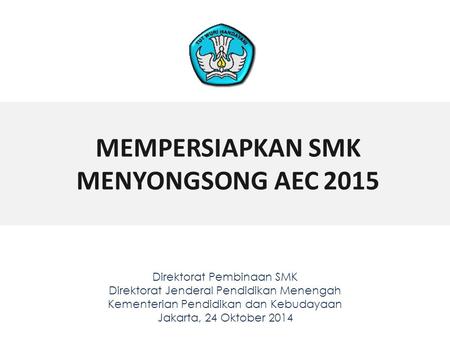 MEMPERSIAPKAN SMK MENYONGSONG AEC 2015
