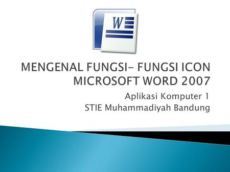 MENGENAL FUNGSI- FUNGSI ICON MICROSOFT WORD 2007