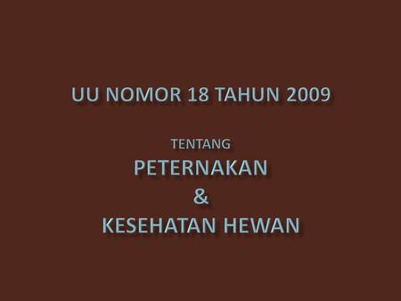 UU Nomor 18 Tahun 2009 Tentang PETERNAKAN & KESEHATAN HEWAN